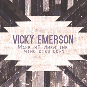 Wake Me When the Wind Dies Down by Vicky Emerson